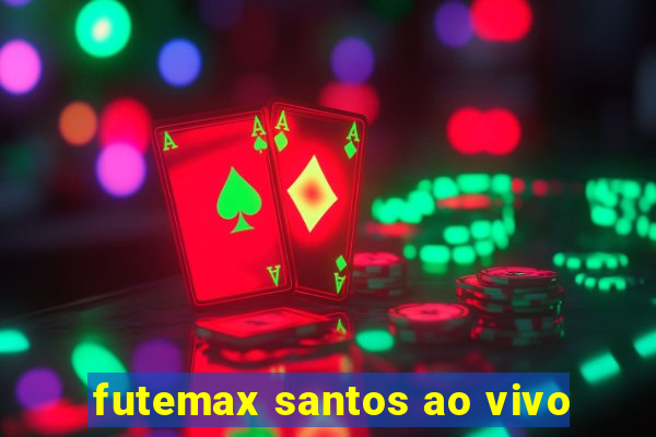 futemax santos ao vivo